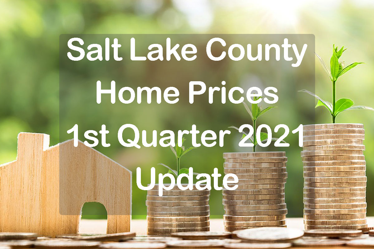 SAlt Lake County Home Prices 1st Quarter 2021